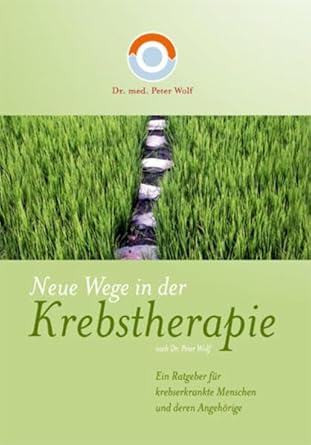 Neue Wege in der Krebstherapie: Ein Ratgeber für krebserkrankte Menschen und deren Angehörige cover image