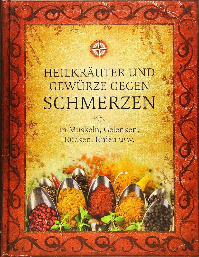 Heilkräuter und Gewürze gegen Schmerzen: in Muskeln, Gelenken, Rücken, Knien usw. cover image