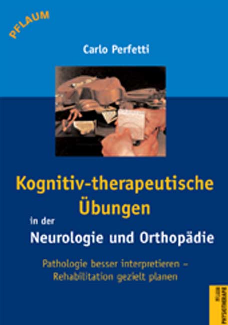 Kognitiv-therapeutische Übungen in der Neurologie und Orthopädie: Pathologie besser interpretieren - Rehabilitation gezielt planen, Carlo Perfetti