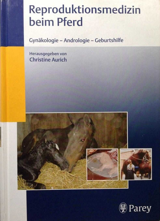 Reproduktionsmedizin beim Pferd: Gynäkologie, Andrologie, Geburtshilfe, Christine Aurich