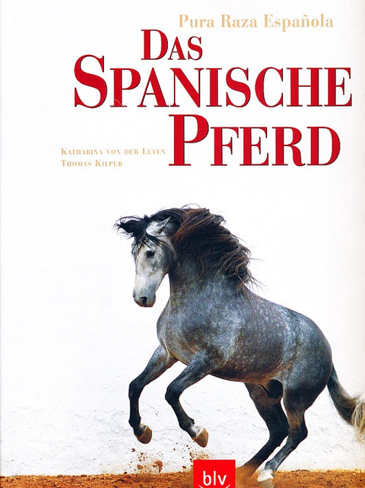 Das Spanische Pferd, Pura Raza Española: Standardwerk über Geschichte, Haltung und Reitweise, Katharina von der Leyen, Thomas Kilper