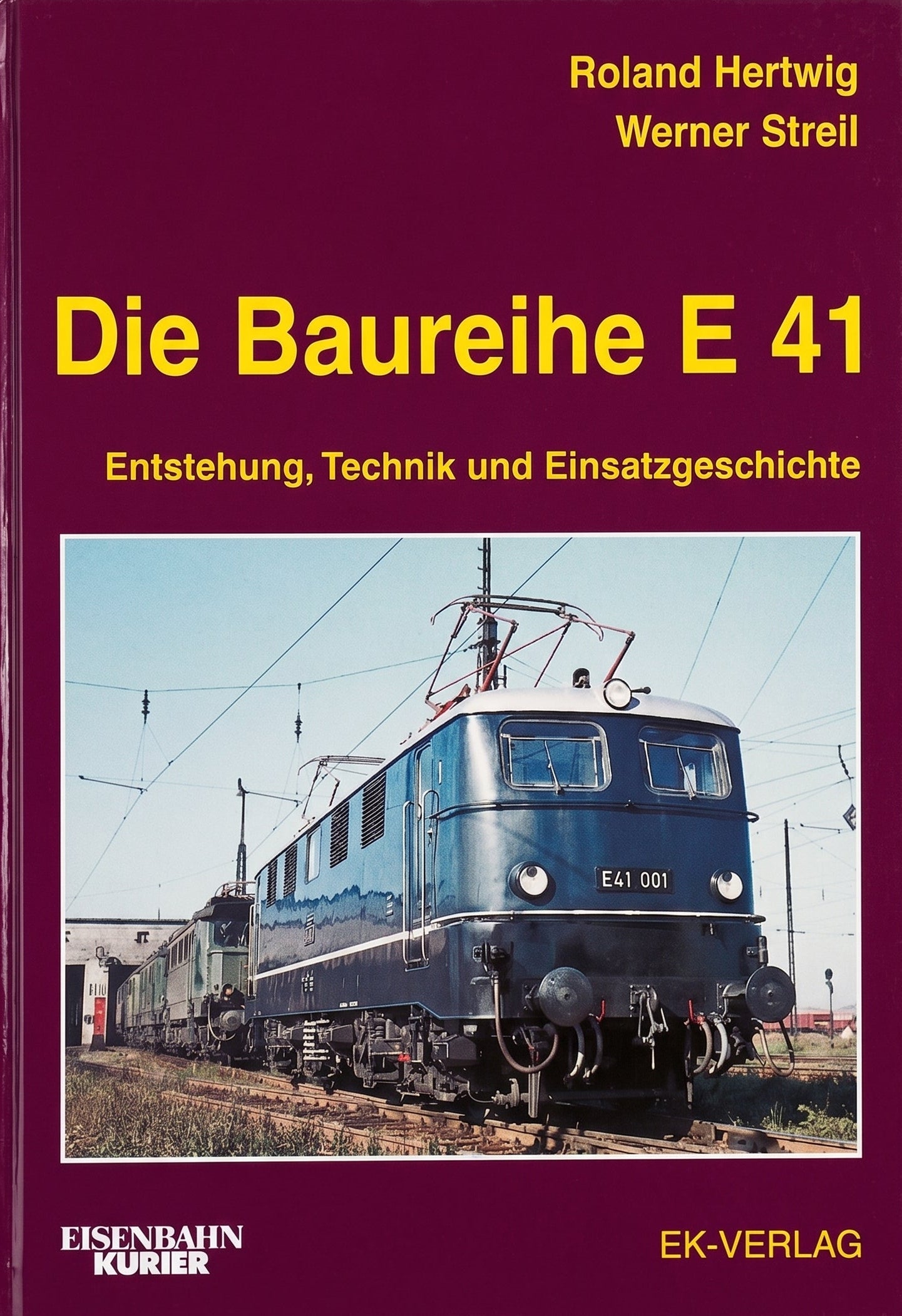 Die Baureihe E 41: Entstehung, Technik und Einsatzgeschichte, Werner Streil, Roland Hertwig