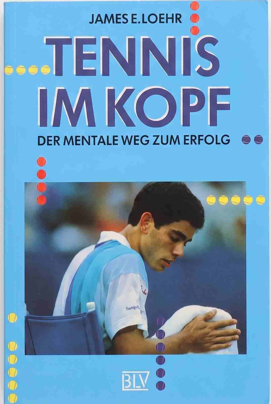Tennis im Kopf - Der mentale Weg zum Erfolg, James E. Loehr