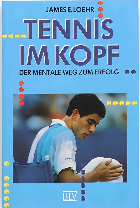 Tennis im Kopf - Der mentale Weg zum Erfolg, James E. Loehr