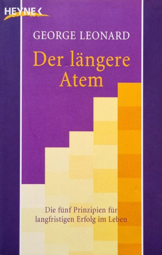 Der längere Atem: Die fünf Prinzipien für langfristigen Erfolg im Leben, George Leonard, Manfred Miethe