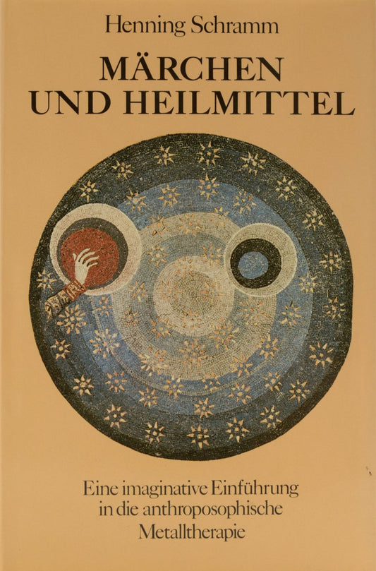 Märchen und Heilmittel: Eine imaginative Einführung in die anthroposophische Metalltherapie, Henning Schramm