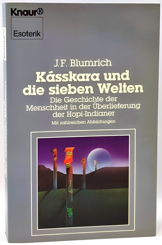 Kásskara und die sieben Welten. Die Geschichte der Menschheit in der Überlieferung der Hopi-Indianer