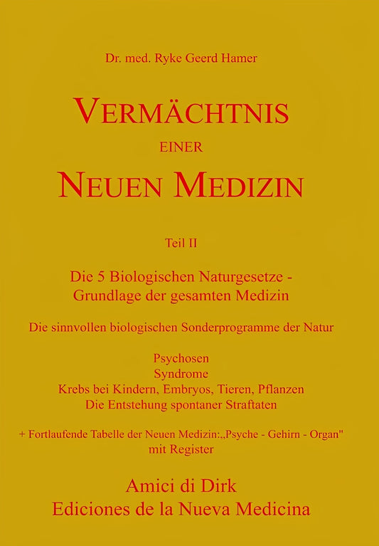 Vermächtnis einer Neuen Medizin Teil II: Die 5 Biologischen Naturgesetze - Grundlage der gesamten Medizin. Die sinnvollen biologischen Sonderprogramme der Natur. Psychosen, Syndrome, Krebs bei Kindern