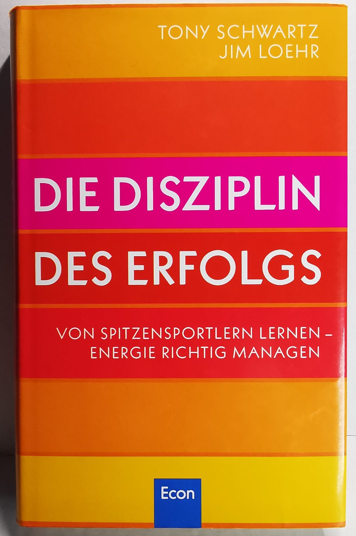 Die Disziplin des Erfolges: Von Spitzensportlern lernen - Energie richtig managen, Tony Schwartz, Jim Loehr, Nikolas Bertheau