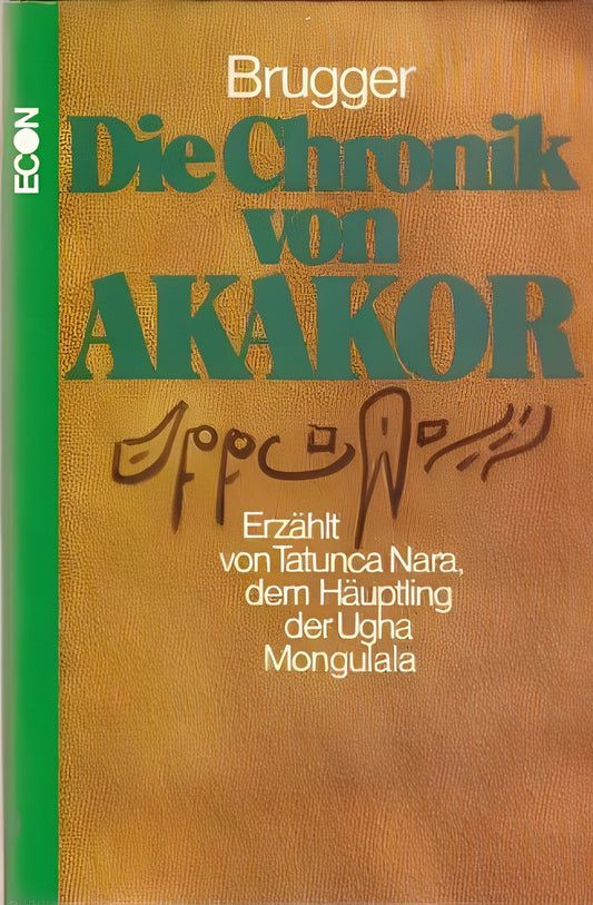 Die Chronik von Akakor: Erzählt von Tatunca Nara, dem Häuptling der Ugha Mongulala