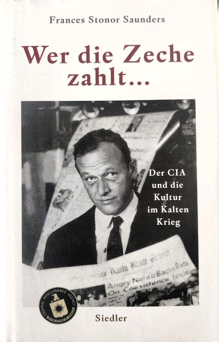 Wer die Zeche zahlt ...: Der CIA und die Kultur im Kalten Krieg, Frances Stonor Saunders, Markus P. Schupfner