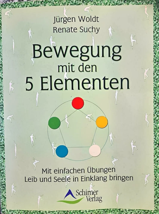 Bewegung mit den 5 Elementen - Mit einfachen Übungen, Jürgen Woldt, Renate Suchy