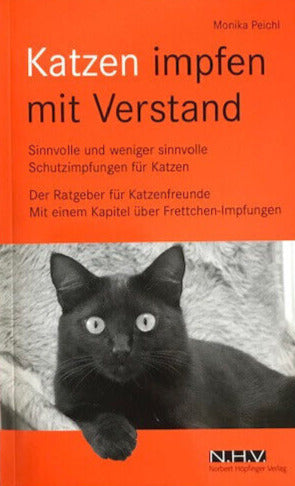 Katzen impfen mit Verstand: Sind jährliche Schutzimpfungen notwendig und sinnvoll? Der Ratgeber für Katzenliebhaber, Monika Peichl