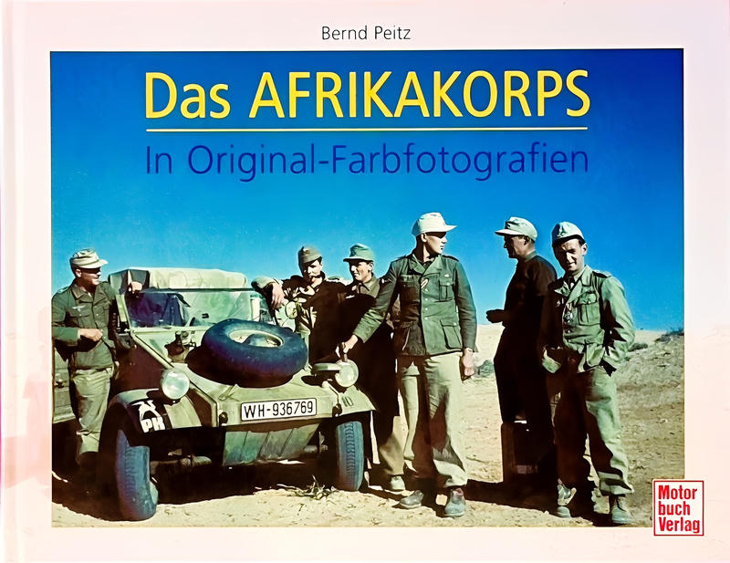 Das Afrikakorps: In Original-Farbfotografien, Bernd Peitz