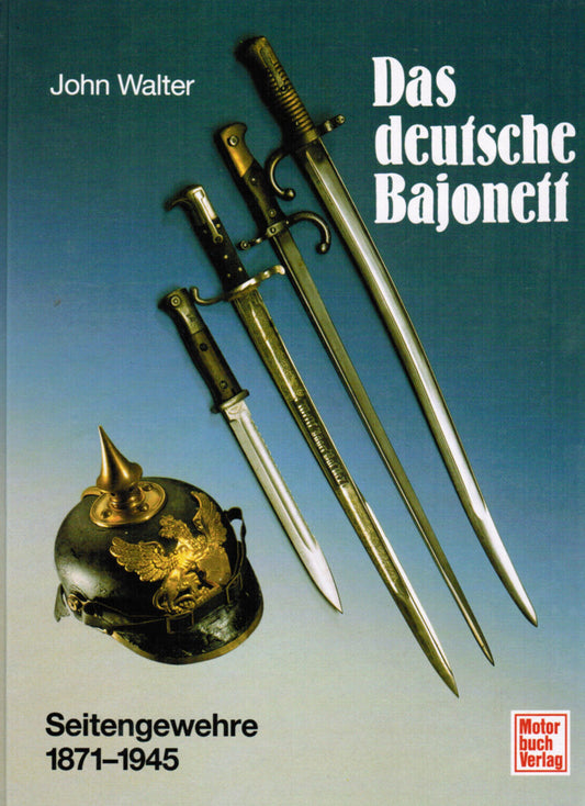 Das deutsche Bajonett: Seitengewehre 1871-1945, John Walter