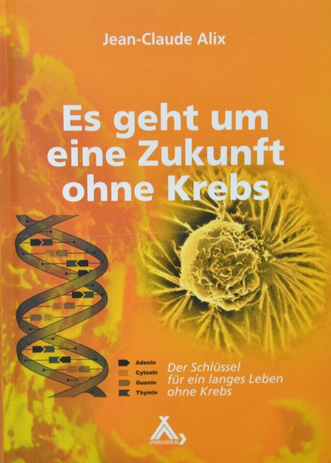 Es geht um eine Zukunft ohne Krebs: Der Schlüssel für ein langes Leben ohne Krebs, Jean-Claude Alix