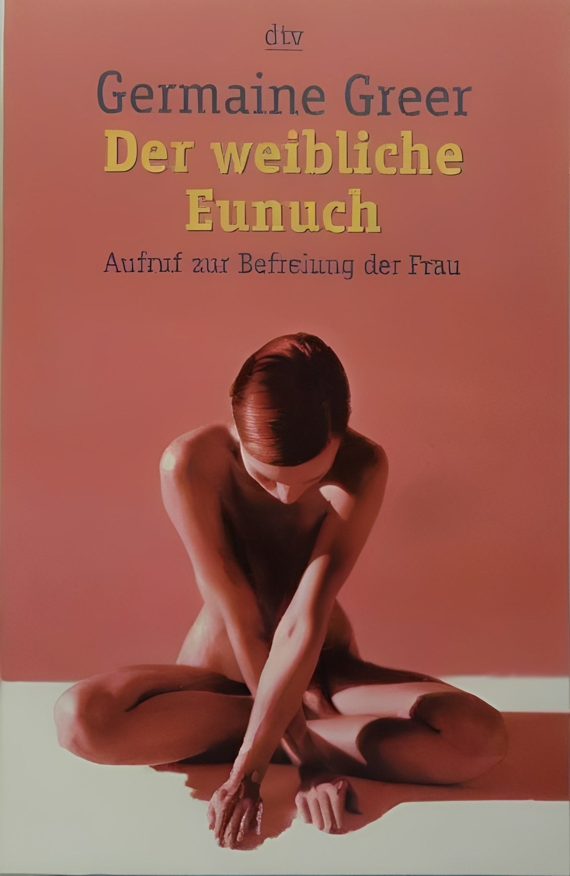 Der weibliche Eunuch: Aufruf zur Befreiung der Frau, Germaine Greer