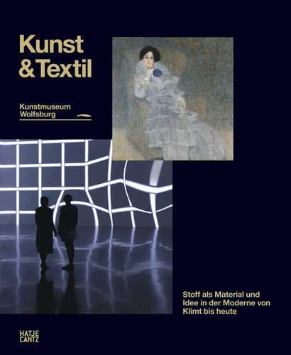 Kunst & Textil. Stoff als Idee und Material in der Moderne von Klimt bis heute Hrsg. Kunstmuseum Wolfsburg (Zeitgenössische Kunst)