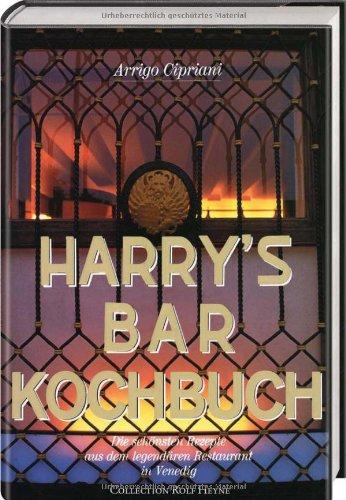Harrys Bar Kochbuch. Die schonsten Rezepte aus dem legendaren Restaurant in Venedig [Gebundene Ausgabe] Arrigo Cipriani und Christopher Baker
