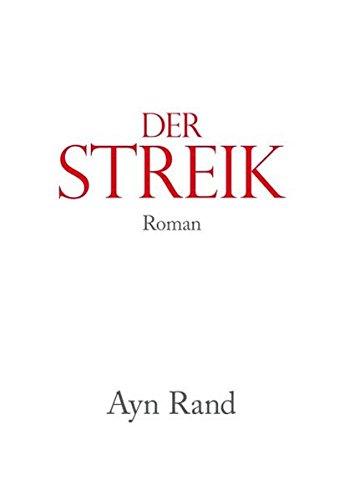 Der Streik Ayn Rand; Claudia Amor; Alice Jakubeit und Leila Kais