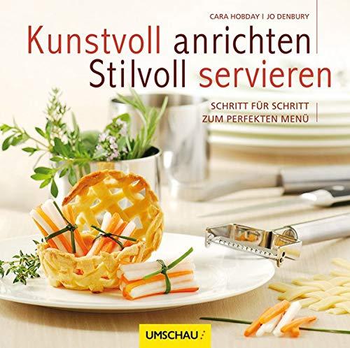 Kunstvoll anrichten und stilvoll servieren: Schritt fur Schritt zum perfekten Menu Denbury, Jo und Hobday, Cara