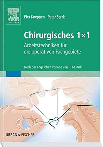 Chirurgisches 1x1: Arbeitstechniken fur die operativen Fachgebiete.  <br>Nach der englischen Vorlage von R.M. Kirk Koeppen, Piet; Sterk, Peter und Kirk, R. M.