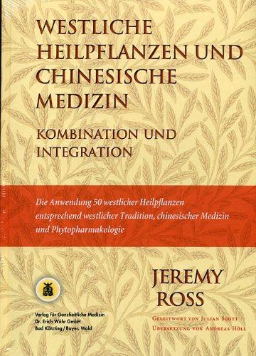 Westliche Heilpflanzen und Chinesische Medizin: Kombination und Integration Ross, Jeremy und Holl, Andreas