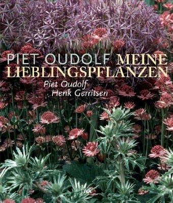 Meine Lieblingspflanzen: Neue Gartenpflanzen und ihre Verwendung, Oudolf, Piet und Gerritsen, Henk