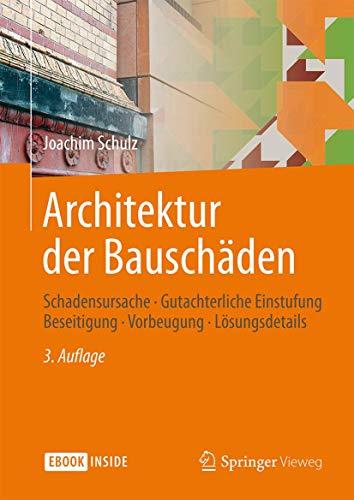 Architektur der Bauschaden: Schadensursache - Gutachterliche Einstufung - Beseitigung - Vorbeugung - Losungsdetails [Gebundene Ausgabe] Schulz, Joachim