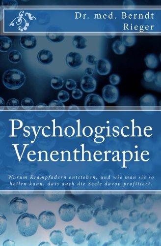 Psychologische Venentherapie: Warum Krampfadern entstehen, und wie man sie so heilen kann, dass auch die Seele davon profitiert. Rieger, Berndt