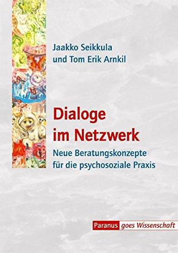 Dialoge im Netzwerk: Neue Beratungskonzepte fur die psychosoziale Praxis Seikkula, Jaakko; Arnkil, Tom Erik; Alanen, Yrjo O; Hansen, Hartwig; Hess, Gernot und Aderhold, Volkmar