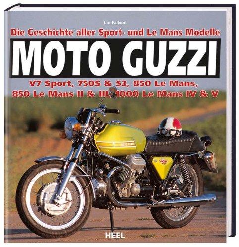 Moto Guzzi - Die Geschichte aller Sport- und Le Mans-Modelle: V7 Sport, 750S & S3, 850 Le Mans, 850 Le Mans II & III, 1000 Le Mans IV & V Falloon, Ian