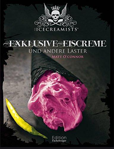 The Icecreamists - Exclusive Eiscreme und andere Laster Matt O'Connor