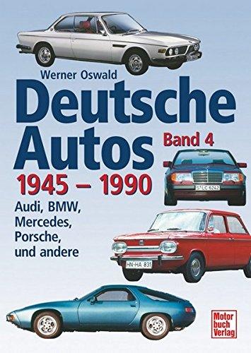 Deutsche Autos Band 4: Audi, BMW, Mercedes, Porsche und andere - 1945-1990 Oswald, Werner