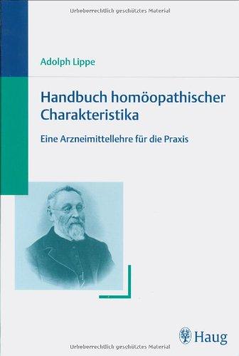 Handbuch homoopathischer Charakteristika: Eine Arzneimittellehre fur die Praxis Adolph Lippe, Adolph