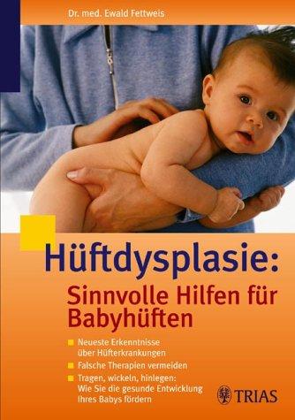 Huftdysplasie: Sinnvolle Hilfe bei Babyhuften Fettweis, Ewald