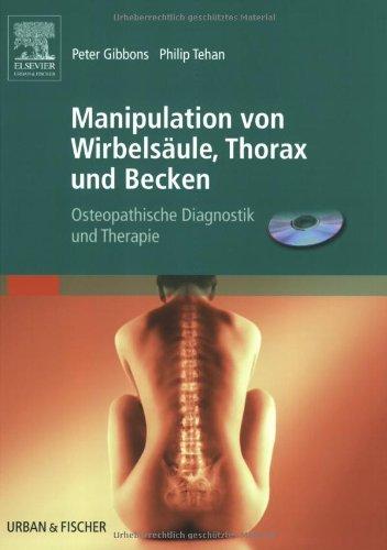 Manipulation von Wirbelsaule, Thorax und Becken: Osteopathische Diagnostik und Therapie (inkl. CD) Gibbons, Peter und Tehan, Philip