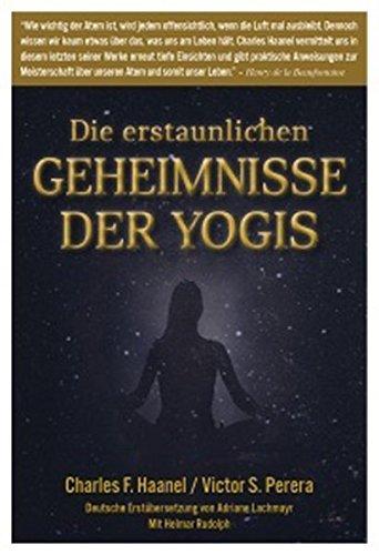 Die erstaunlichen Geheimnisse der Yogis: Richtig atmen, richtig leben (Inspired Mind Veralg = Imprint by SudOst Verlag) Charles F. Haanel; Helmar Rudolph und Adriane Lachmayr