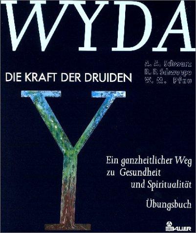 WYDA. Die Kraft der Druiden. Ein ganzheitlicher Weg zu Gesundheit und Spiritualitat. Ubungsbuch Schwarz, Aljoscha A.; Schweppe, Ronald P. und Pfau, Wolfgang M.