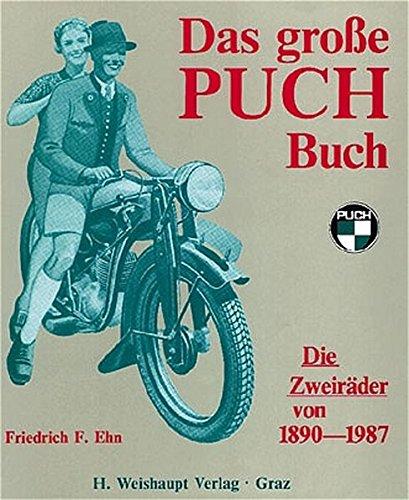 Das grosse Puch-Buch: Die Zweirader von 1890-1987 Ehn, Friedrich F