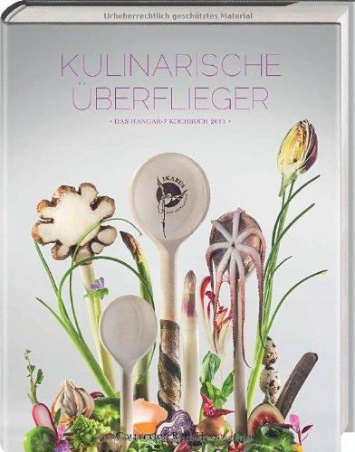 Kulinarische Überflieger. Das Hangar-7-Kochbuch 2013 Roland Trettl