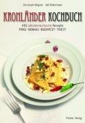 Kronlanderkochbuch: Die 450 besten altosterreichischen Rezepte. Prag - Krakau-Budapest - Triest von Bittermann, Adi und Wagner, Christoph
