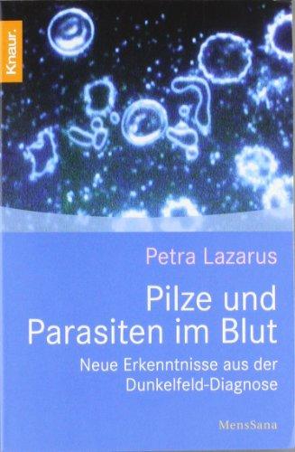 Pilze und Parasiten im Blut: Neue Erkenntnisse aus der Dunkelfeld-Diagnose. Lazarus, Petra