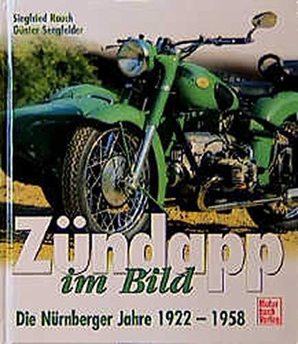 Zundapp im Bild, Die Nurnberger Jahre 1922-1958 Rauch, Siegfried und Sengfelder, Gunther