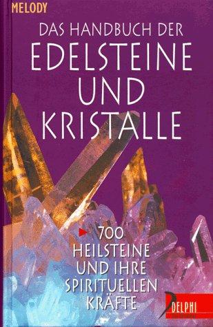 Das Handbuch der Edelsteine und Kristalle: 700 Heilsteine und ihre spirituellen Kräfte (Delphi bei Droemer Knaur), Melody