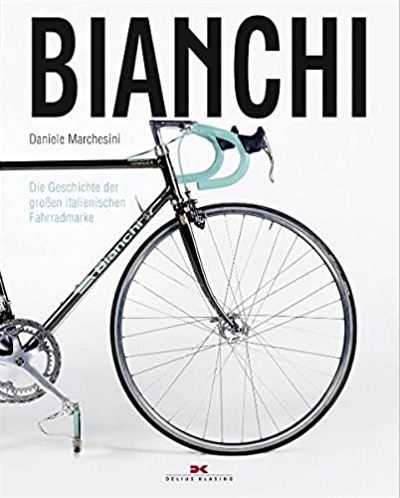 Bianchi: Die Geschichte der groen italienischen Fahrradmarke Marchesini, Daniele