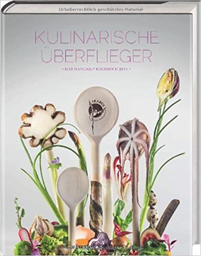 Kulinarische �berflieger. Das Hangar-7-Kochbuch 2013
