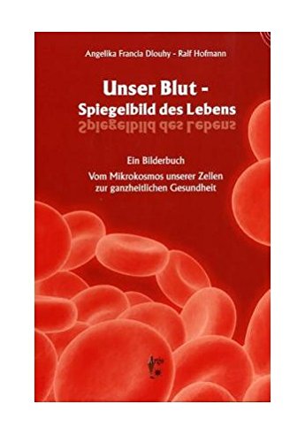Unser Blut: Spiegelbild des Lebens [Gebundene Ausgabe] Angelika Francia Dlouhy und Ralf Hofmann
