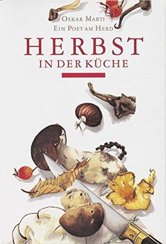 Herbst in der Kuche: Ein Poet am Herd Marti, Oskar