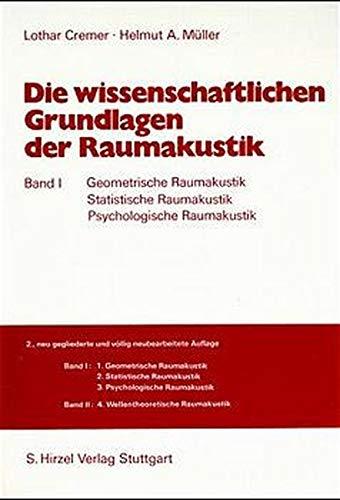 Die wissenschaftlichen Grundlagen der Raumakustik, Bd.1, Geometrische Raumakustik, Statistische Raumakustik, Psychologische Raumakustik Lothar Cremer und Helmut A. Muller
